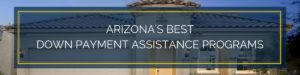 Arizona's most popular down payment assistance programs