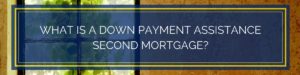 down payment assistance second mortgage